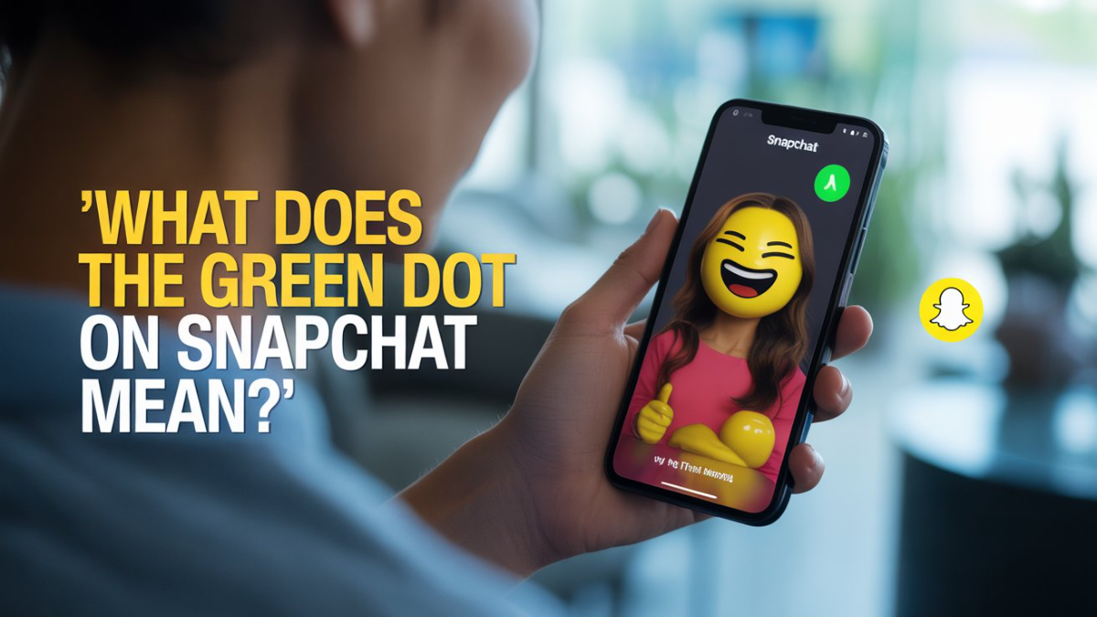 WHAT DOES A GREEN DOT ON SOMEONE'S SNAPCHAT